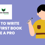 How To Write Your First Book Like A Pro?