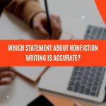 Which Statement About Nonfiction Writing Is Accurate?