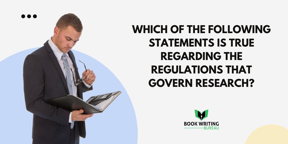 Which Of The Following Statements Is True Regarding The Regulations That Govern Research?
