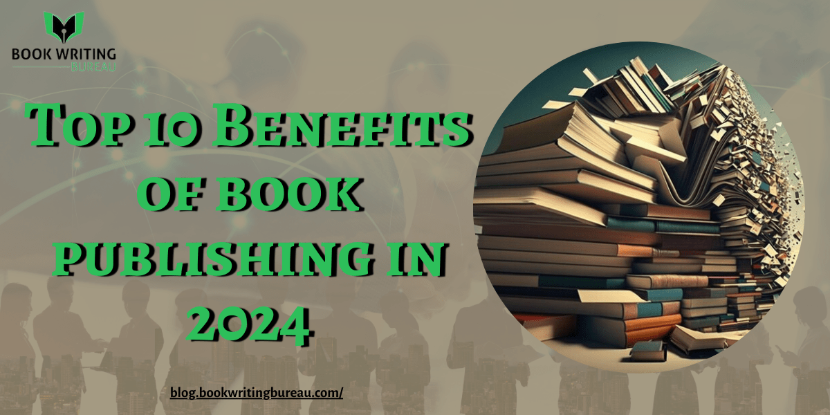 Top 10 Benefits Of Book Publishing In 2024